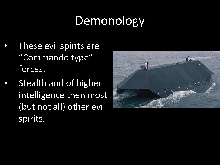 Demonology • • These evil spirits are “Commando type” forces. Stealth and of higher