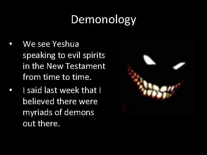 Demonology • • We see Yeshua speaking to evil spirits in the New Testament