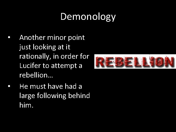 Demonology • • Another minor point just looking at it rationally, in order for