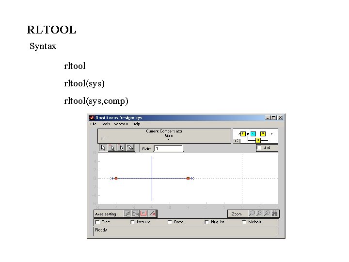 RLTOOL Syntax rltool(sys) rltool(sys, comp) 