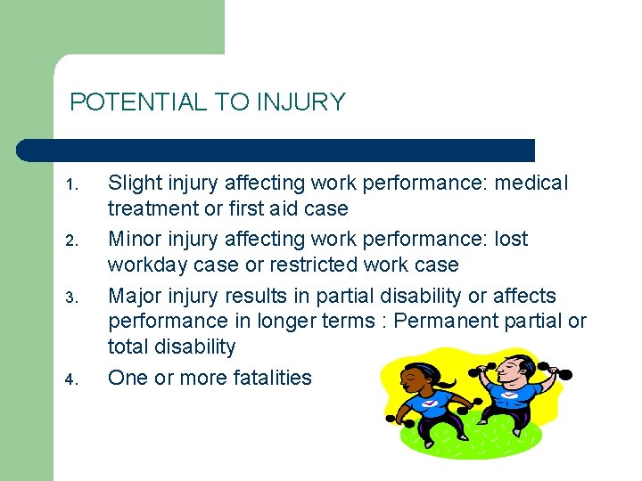 POTENTIAL TO INJURY 1. 2. 3. 4. Slight injury affecting work performance: medical treatment