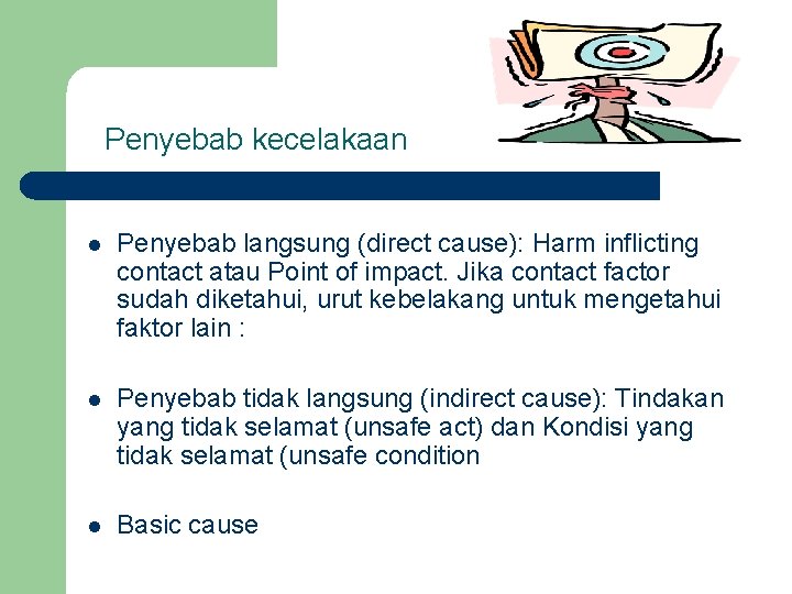 Penyebab kecelakaan l Penyebab langsung (direct cause): Harm inflicting contact atau Point of impact.