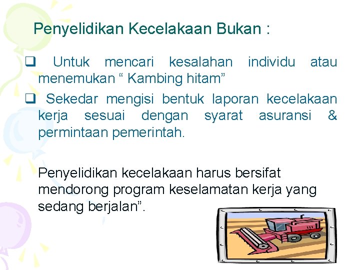 Penyelidikan Kecelakaan Bukan : q Untuk mencari kesalahan individu atau menemukan “ Kambing hitam”