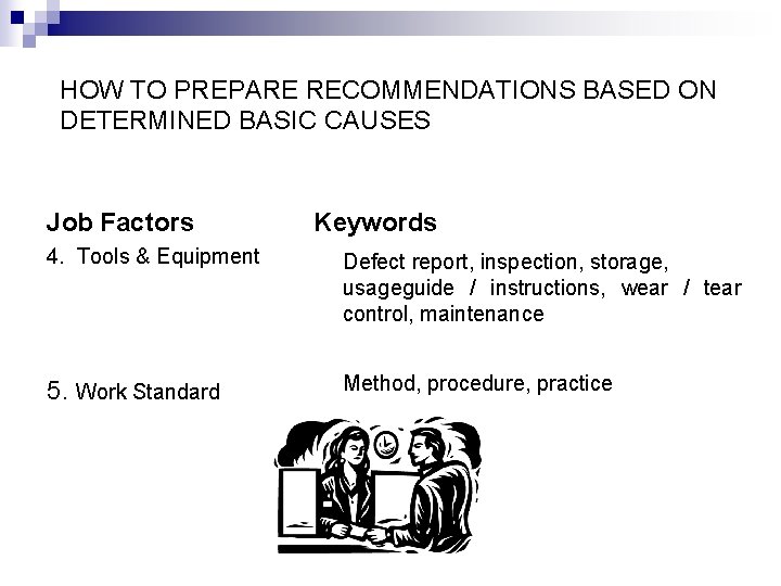 HOW TO PREPARE RECOMMENDATIONS BASED ON DETERMINED BASIC CAUSES Job Factors Keywords 4. Tools
