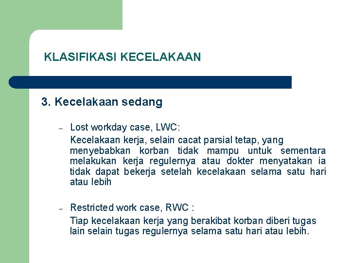 KLASIFIKASI KECELAKAAN 3. Kecelakaan sedang – Lost workday case, LWC: Kecelakaan kerja, selain cacat