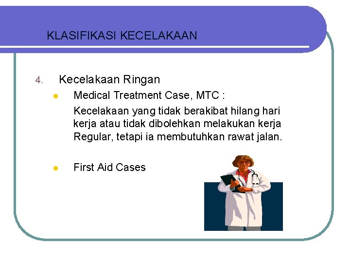 KLASIFIKASI KECELAKAAN Kecelakaan Ringan 4. l Medical Treatment Case, MTC : Kecelakaan yang tidak