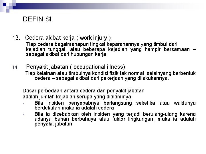 DEFINISI 13. Cedera akibat kerja ( work injury ) Tiap cedera bagaimanapun tingkat keparahannya