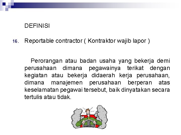 DEFINISI 16. Reportable contractor ( Kontraktor wajib lapor ) Perorangan atau badan usaha yang