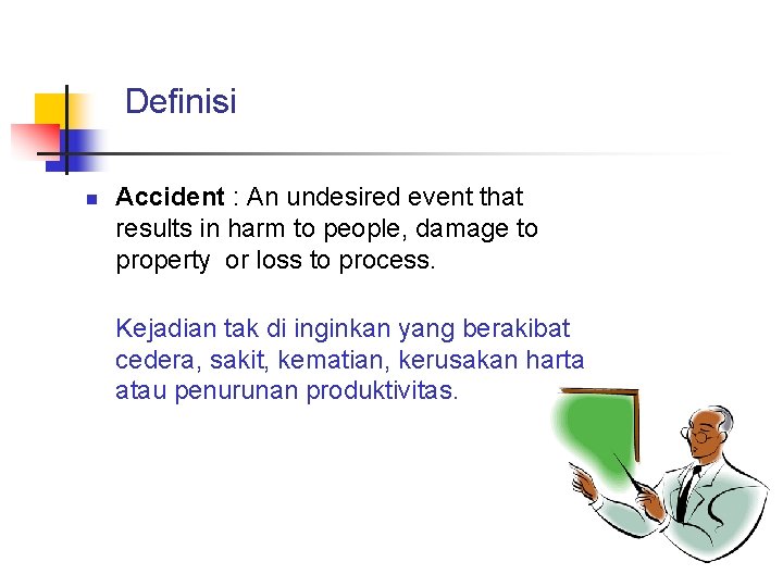 Definisi n Accident : An undesired event that results in harm to people, damage