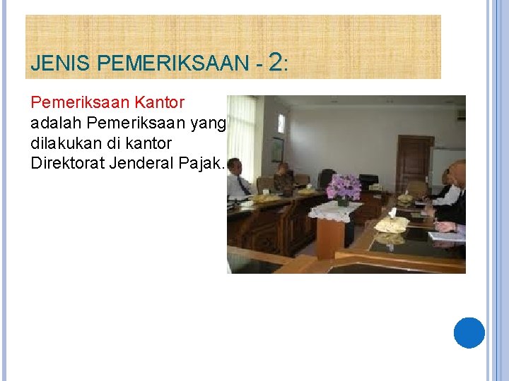 JENIS PEMERIKSAAN - 2: Pemeriksaan Kantor adalah Pemeriksaan yang dilakukan di kantor Direktorat Jenderal