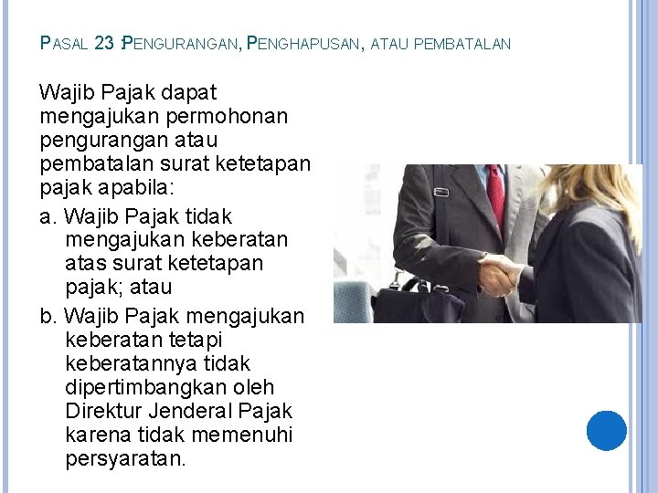 PASAL 23 : PENGURANGAN, PENGHAPUSAN, ATAU PEMBATALAN Wajib Pajak dapat mengajukan permohonan pengurangan atau