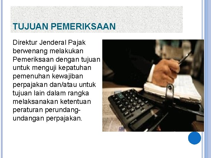 TUJUAN PEMERIKSAAN Direktur Jenderal Pajak berwenang melakukan Pemeriksaan dengan tujuan untuk menguji kepatuhan pemenuhan