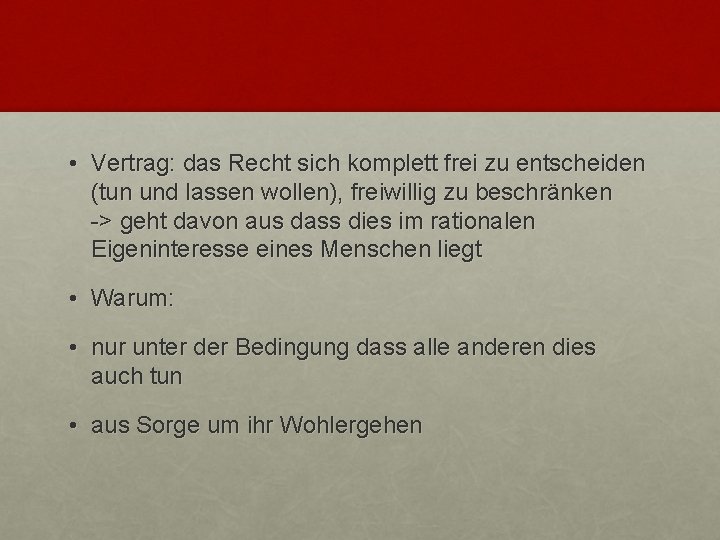  • Vertrag: das Recht sich komplett frei zu entscheiden (tun und lassen wollen),