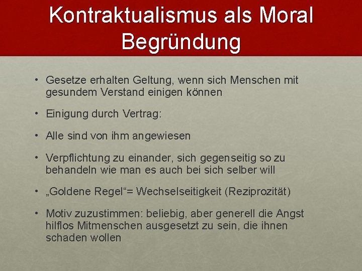 Kontraktualismus als Moral Begründung • Gesetze erhalten Geltung, wenn sich Menschen mit gesundem Verstand