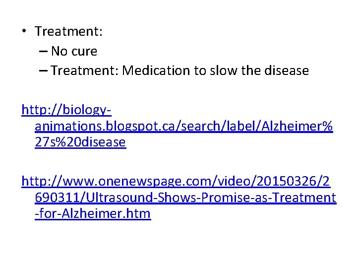  • Treatment: – No cure – Treatment: Medication to slow the disease http: