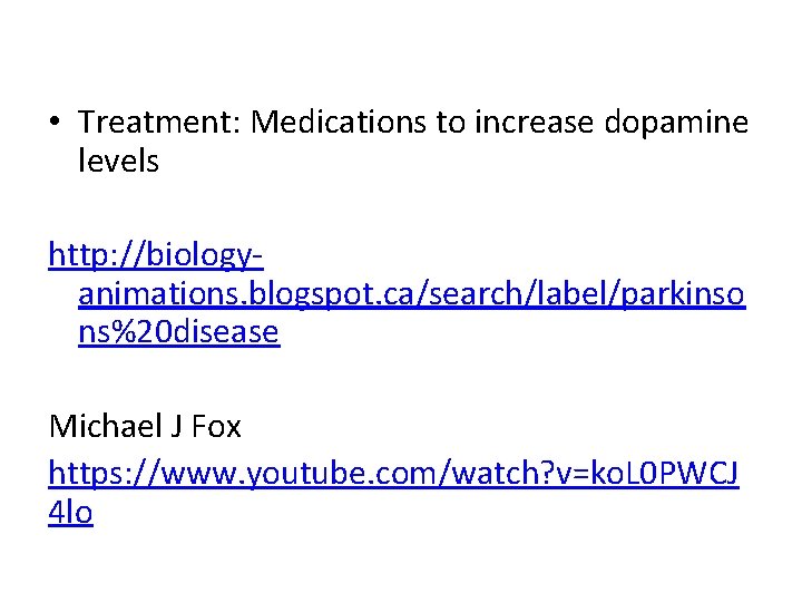  • Treatment: Medications to increase dopamine levels http: //biologyanimations. blogspot. ca/search/label/parkinso ns%20 disease