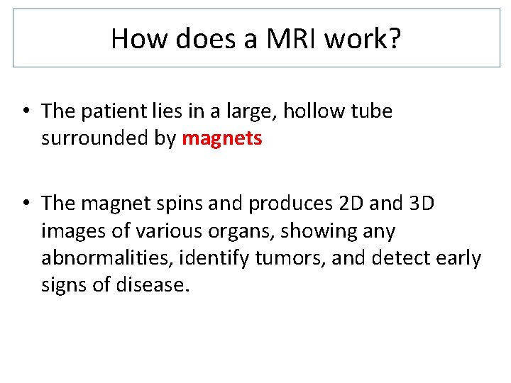 How does a MRI work? • The patient lies in a large, hollow tube