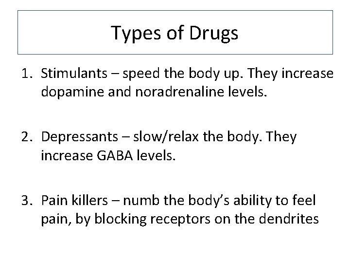 Types of Drugs 1. Stimulants – speed the body up. They increase dopamine and