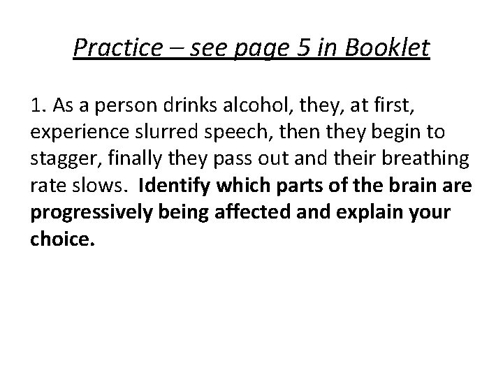 Practice – see page 5 in Booklet 1. As a person drinks alcohol, they,