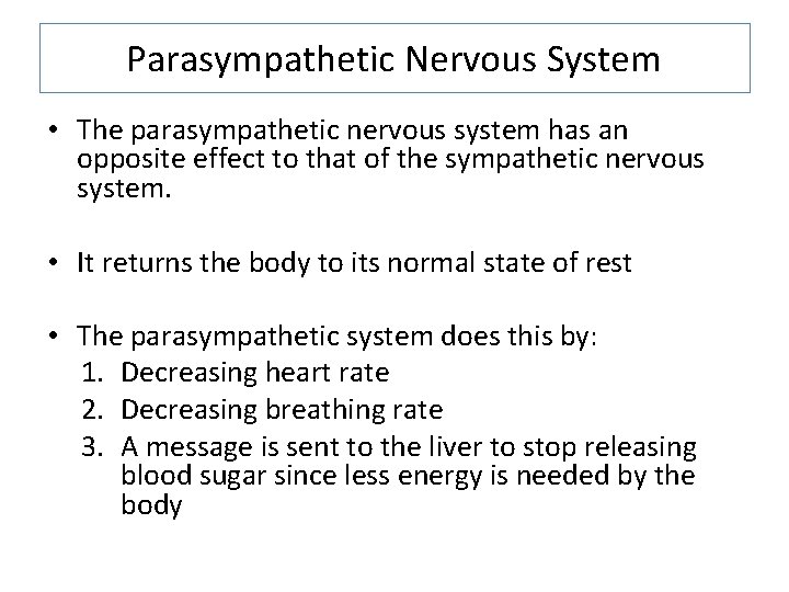 Parasympathetic Nervous System • The parasympathetic nervous system has an opposite effect to that