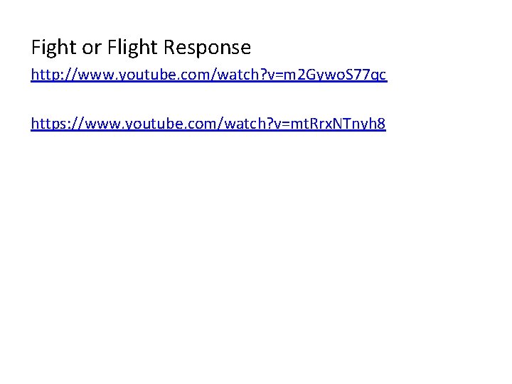 Fight or Flight Response http: //www. youtube. com/watch? v=m 2 Gywo. S 77 qc