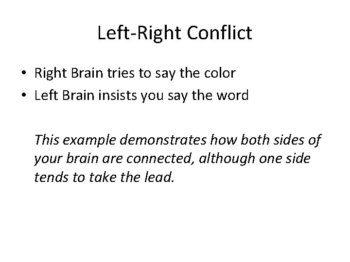 Left-Right Conflict • Right Brain tries to say the color • Left Brain insists