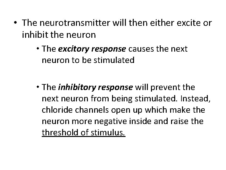  • The neurotransmitter will then either excite or inhibit the neuron • The