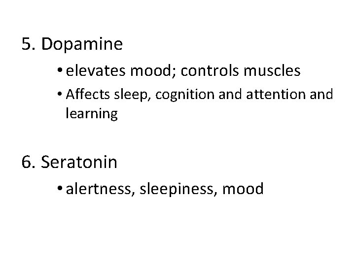 5. Dopamine • elevates mood; controls muscles • Affects sleep, cognition and attention and
