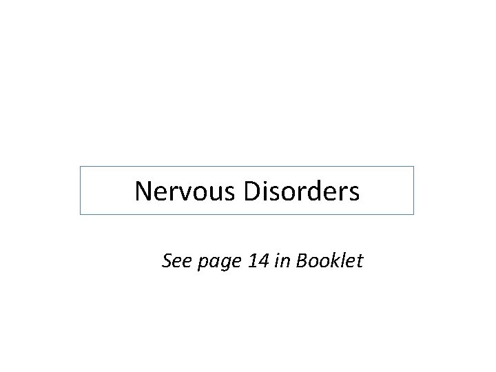 Nervous Disorders See page 14 in Booklet 