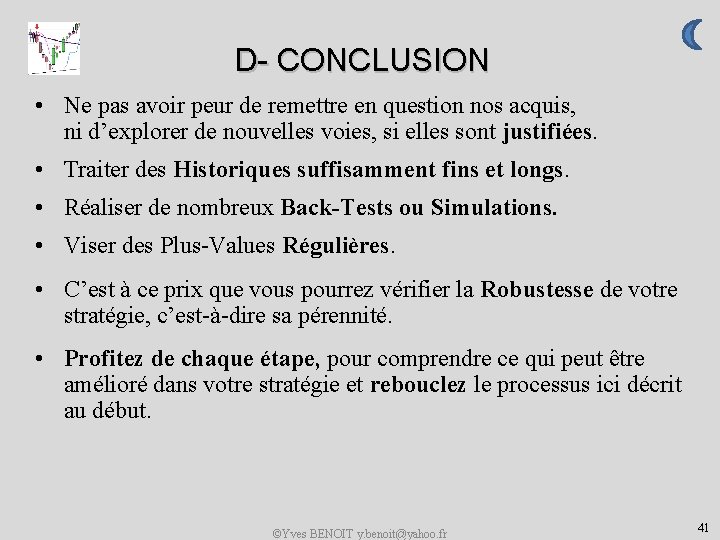 D- CONCLUSION • Ne pas avoir peur de remettre en question nos acquis, ni