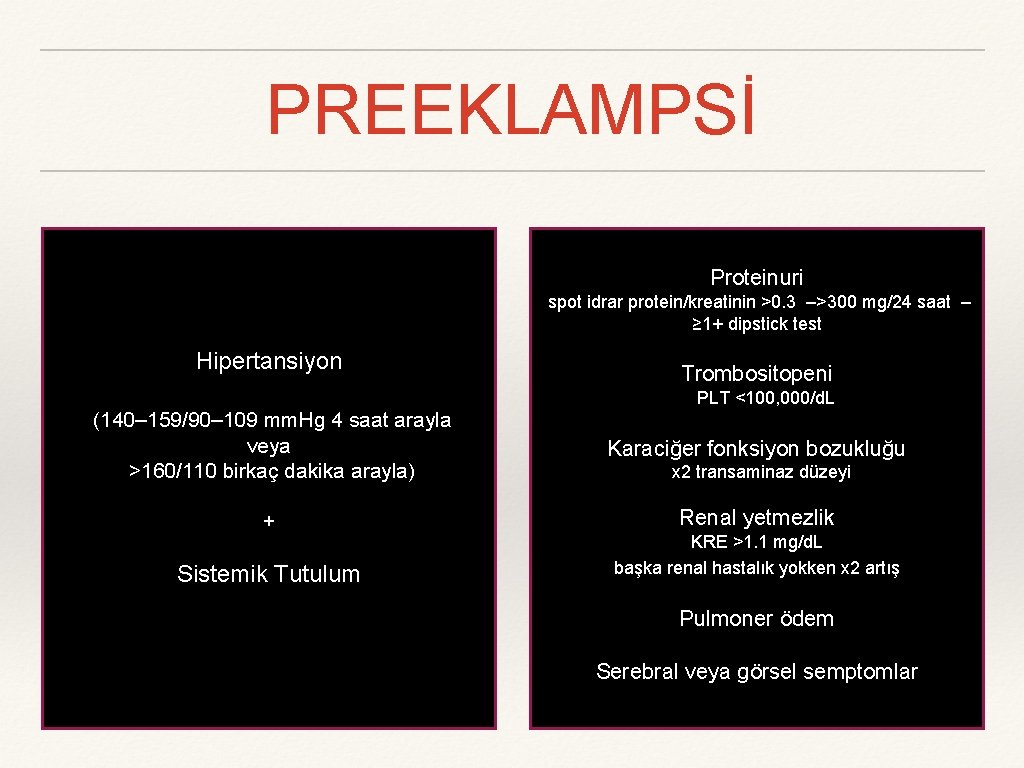 PREEKLAMPSİ Proteinuri spot idrar protein/kreatinin >0. 3 –>300 mg/24 saat – ≥ 1+ dipstick