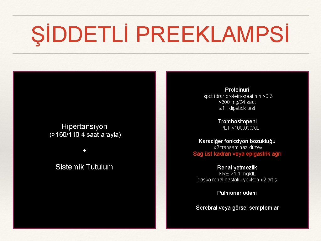 ŞİDDETLİ PREEKLAMPSİ Proteinuri spot idrar protein/kreatinin >0. 3 >300 mg/24 saat ≥ 1+ dipstick