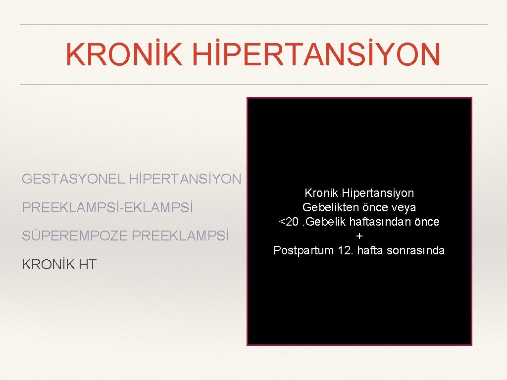 KRONİK HİPERTANSİYON GESTASYONEL HİPERTANSİYON PREEKLAMPSİ-EKLAMPSİ SÜPEREMPOZE PREEKLAMPSİ KRONİK HT Kronik Hipertansiyon Gebelikten önce veya