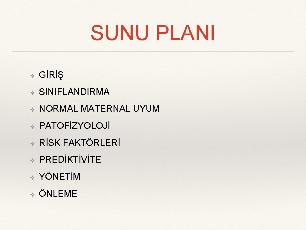 SUNU PLANI ❖ GİRİŞ ❖ SINIFLANDIRMA ❖ NORMAL MATERNAL UYUM ❖ PATOFİZYOLOJİ ❖ RİSK