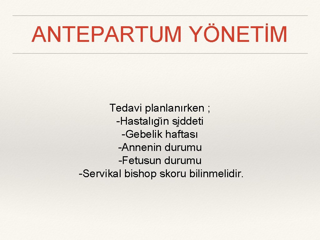 ANTEPARTUM YÖNETİM Tedavi planlanırken ; -Hastalıg ın s iddeti -Gebelik haftası -Annenin durumu -Fetusun