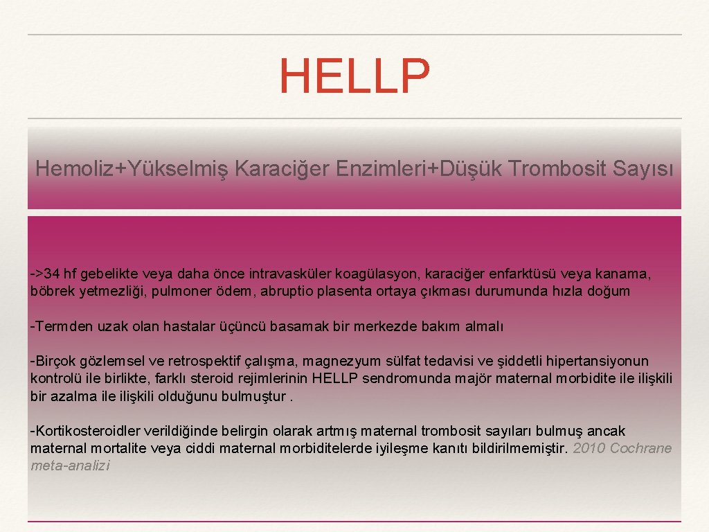HELLP Hemoliz+Yükselmiş Karaciğer Enzimleri+Düşük Trombosit Sayısı ->34 hf gebelikte veya daha önce intravasküler koagülasyon,