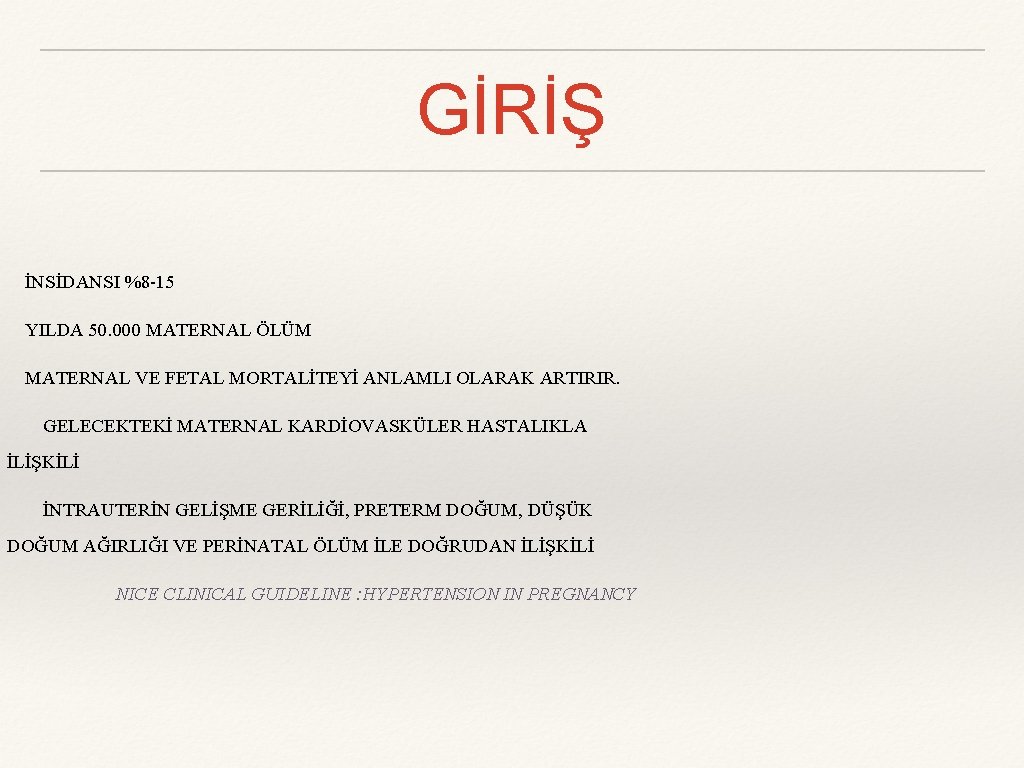 GİRİŞ İNSİDANSI %8 -15 YILDA 50. 000 MATERNAL ÖLÜM MATERNAL VE FETAL MORTALİTEYİ ANLAMLI