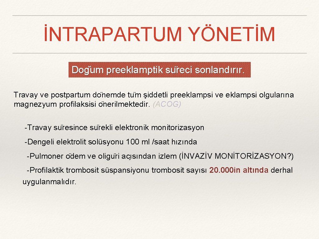 İNTRAPARTUM YÖNETİM Dog um preeklamptik su reci sonlandırır. Travay ve postpartum do nemde tu