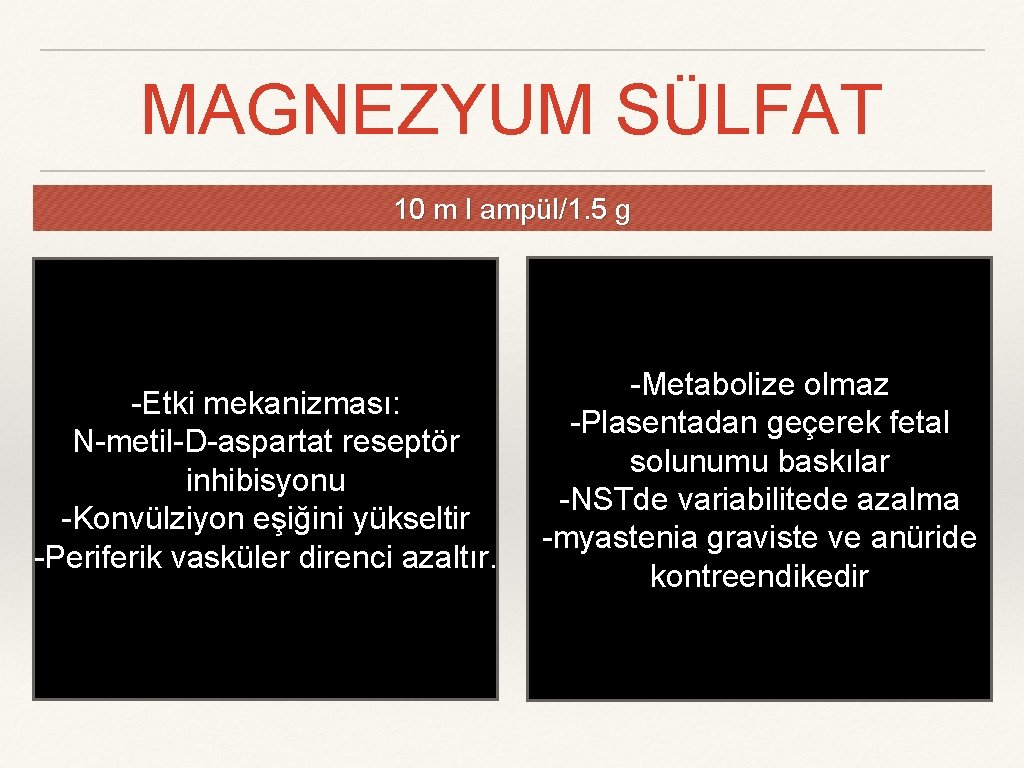 MAGNEZYUM SÜLFAT 10 m l ampül/1. 5 g -Etki mekanizması: N-metil-D-aspartat reseptör inhibisyonu -Konvülziyon