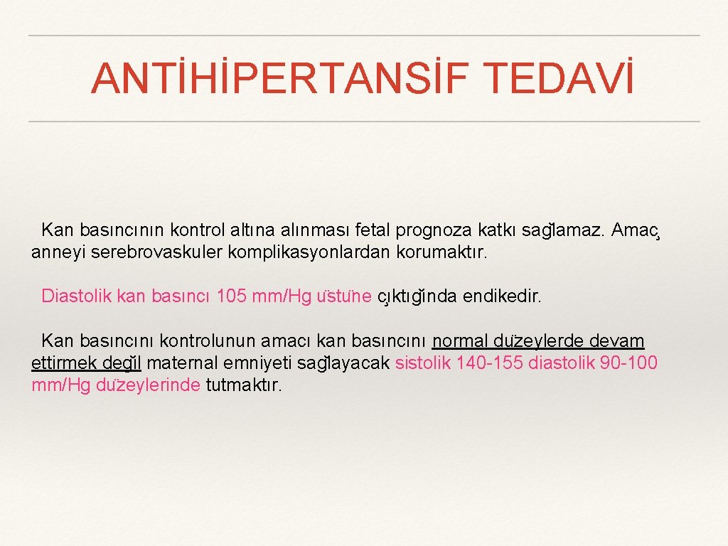 ANTİHİPERTANSİF TEDAVİ Kan basıncının kontrol altına alınması fetal prognoza katkı sag lamaz. Amac anneyi