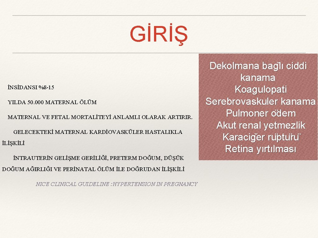 GİRİŞ İNSİDANSI %8 -15 YILDA 50. 000 MATERNAL ÖLÜM MATERNAL VE FETAL MORTALİTEYİ ANLAMLI