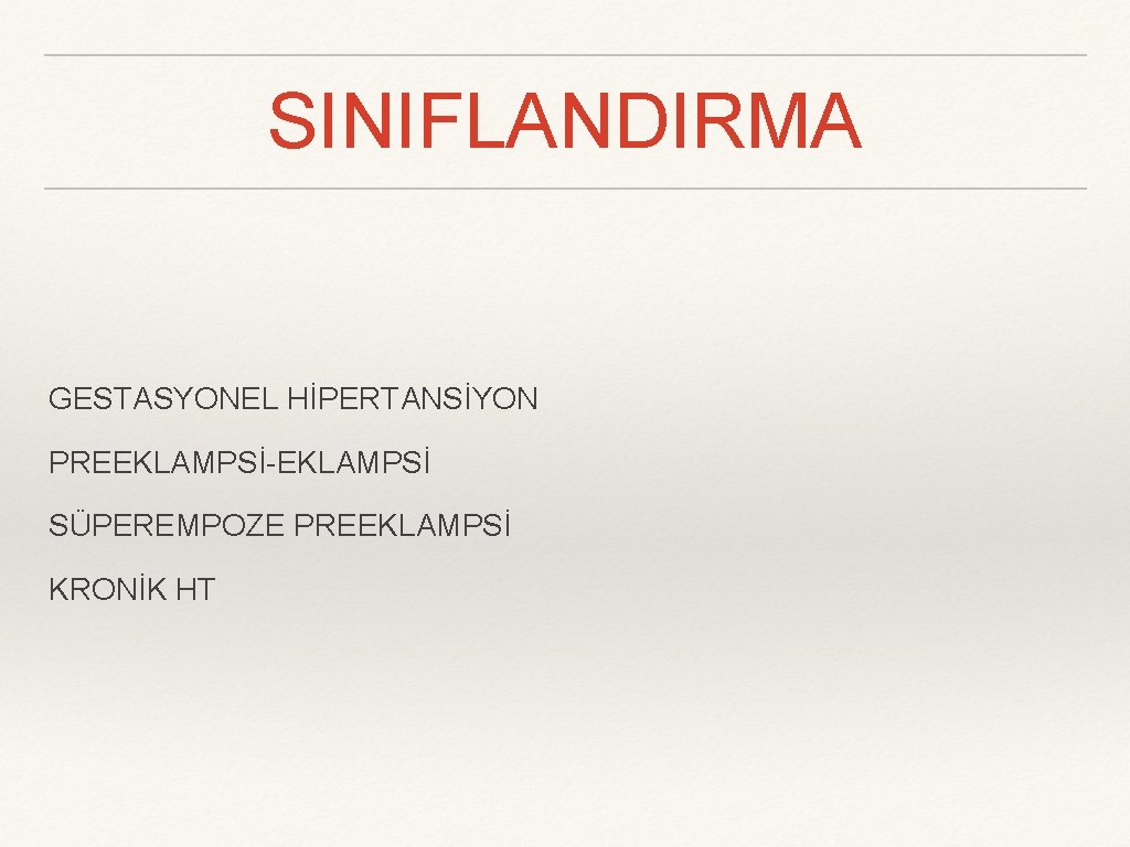 SINIFLANDIRMA GESTASYONEL HİPERTANSİYON PREEKLAMPSİ-EKLAMPSİ SÜPEREMPOZE PREEKLAMPSİ KRONİK HT 