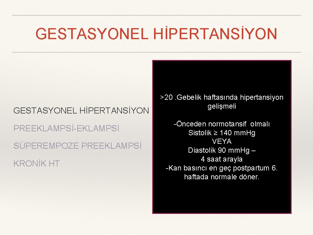 GESTASYONEL HİPERTANSİYON PREEKLAMPSİ-EKLAMPSİ SÜPEREMPOZE PREEKLAMPSİ KRONİK HT >20. Gebelik haftasında hipertansiyon gelişmeli -Önceden normotansif