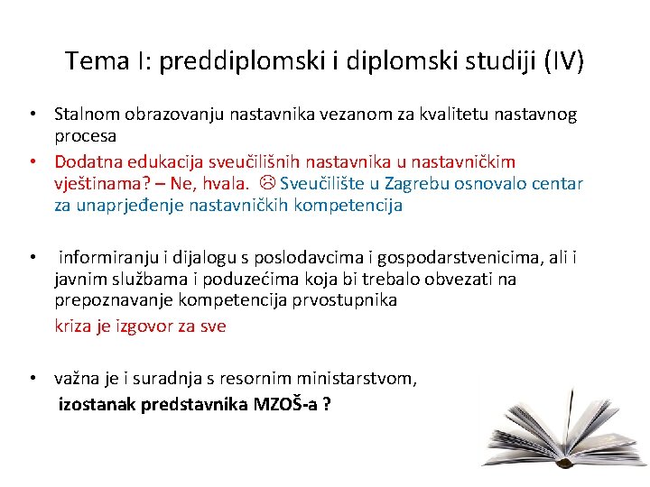 Tema I: preddiplomski i diplomski studiji (IV) • Stalnom obrazovanju nastavnika vezanom za kvalitetu