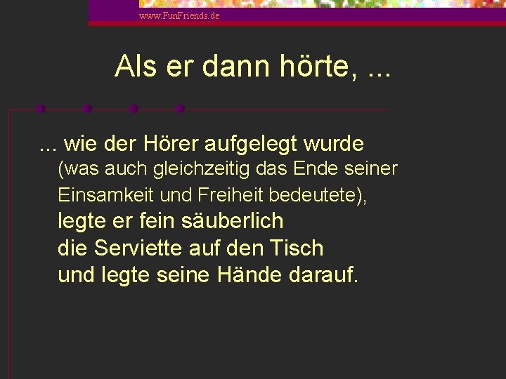 www. Fun. Friends. de Als er dann hörte, . . . wie der Hörer