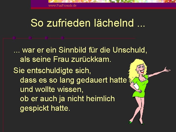 www. Fun. Friends. de So zufrieden lächelnd. . . war er ein Sinnbild für