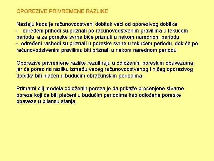 OPOREZIVE PRIVREMENE RAZLIKE Nastaju kada je računovodstveni dobitak veći od oporezivog dobitka: - određeni