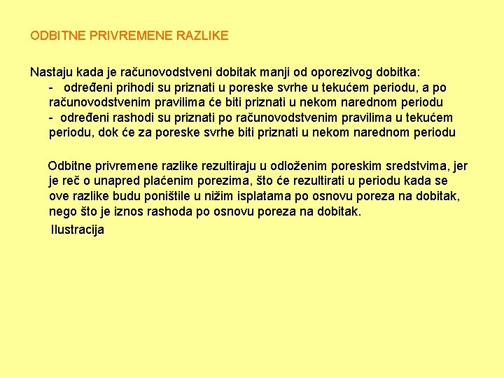 ODBITNE PRIVREMENE RAZLIKE Nastaju kada je računovodstveni dobitak manji od oporezivog dobitka: - određeni