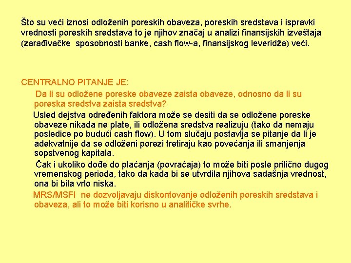 Što su veći iznosi odloženih poreskih obaveza, poreskih sredstava i ispravki vrednosti poreskih sredstava