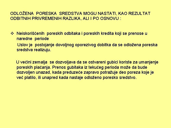 ODLOŽENA PORESKA SREDSTVA MOGU NASTATI, KAO REZULTAT ODBITNIH PRIVREMENIH RAZLIKA, ALI I PO OSNOVU